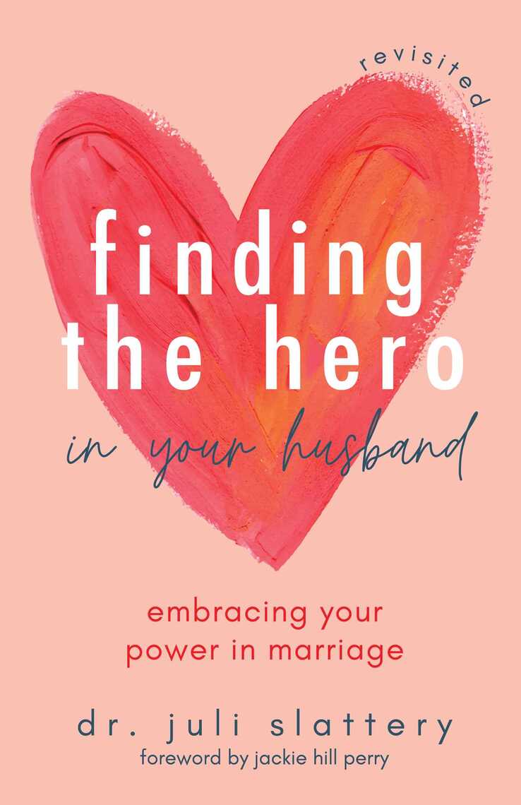 Finding the Hero in Your Husband, Revisited by Juli Slattery