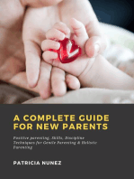 A Complete Guide for New Parents: Positive parenting, Skills, Discipline Techniques for Gentle Parenting & Holistic Parenting