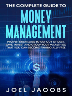 The Complete Guide to Money Management: Proven Strategies To Get Out Of Debt, Save, Invest And Grow Your Wealth So That You Can Become Financially Free