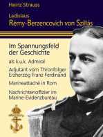 Ladislaus Rémy-Berzencovich von Szillás: im Spannungsfeld der Geschichte als k.u.k. Admiral * Adjutant vom Thronfolger Franz Ferdinand* Marineattaché in Rom * Nachrichtenoffizier im Marine-Evidenzbureau