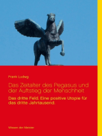 Das Zeitalter des Pegasus und der Auftstieg der Menschheit: Das dritte Feld. Eine positive Utopie für das dritte Jahrtausend.