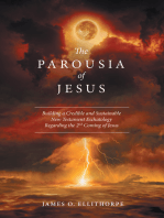 The Parousia of Jesus: Building a Credible and Sustainable New Testament Eschatology Regarding the 2Nd Coming of Jesus