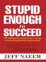 Stupid Enough to Succeed: The Millennial Entrepreneur’S Guide to Achieving Business Hypergrowth