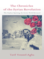 The Chronicles of the Syrian Revolution: The Orphan Uprising the Entire World Betrayed