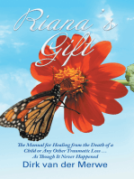 Riana's Gift: The Manual for Healing from the Death of a Child or Any Other Traumatic Loss … as Though It Never Happened