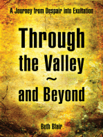 Through the Valley~And Beyond: A Journey from Despair into Exultation