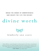 Divine Worth: Break the Bonds of Unworthiness and Create the Life You Desire!