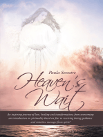 Heaven's Wait: An Inspiring Journey of Love, Healing and Transformation; from Overcoming an Introduction to Spirituality Based on Fear to Receiving Loving Guidance and Intuitive Messages from Spirit!