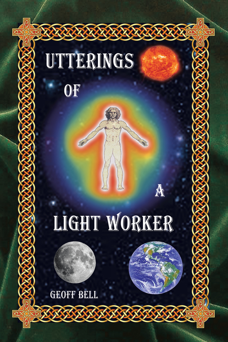 Utterings of a Light Worker by Geoff Bell (Ebook) - Read free for 30 days