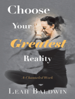 Choose Your Greatest Reality: A Channeled Work by Leah Baldwin
