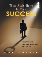 The Solution to Your Success: Learn How to Become Addicted to Your Life