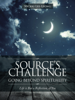 Source's Challenge - Going Beyond Spirituality: Life Is but a Reflection, of You