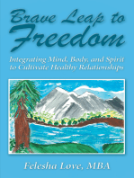 Brave Leap to Freedom: Integrating Mind, Body, and Spirit to Cultivate Healthy Relationships
