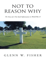 Not to Reason Why: The Story of a One-Eyed Infantryman in World War Ii