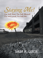 Staying Me!: I’M Still Here, I’M Still Blessed! I’M Still Loved, I’M Still Me!