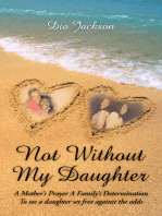 "Not Without My Daughter": A Mother's Prayer a Family's Determination-To See a Daughter Set Free Against the Odds