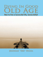 Dying in Good Old Age: How to Live a Successful Life, Successfully!