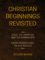 Christian Beginnings Revisited: Jesus, His Disciples and the Evangelists/Fresh Perspectives on Old Puzzles