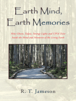 Earth Mind, Earth Memories: How Ghosts, Tulpas, Strange Lights and Ufos' Exist Inside the Mind and Memories of the Living Earth