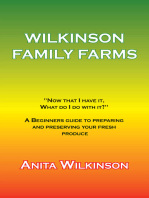 Wilkinson Family Farms: "Now That I Have It, What Do I Do with It?" a Beginners Guide to Preparing and Preserving Your Fresh Produce