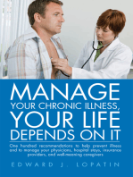 Manage Your Chronic Illness, Your Life Depends on It: One Hundred Recommendations to Help Prevent Illness and to Manage Your Physicians, Hospital Stays, Insurance Providers, and Well-Meaning Caregivers