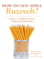How Do You Spell Ruzevelt?: A History of Spelling in America Today and Yesterday