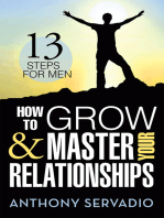 How to Grow and Master Your Relationships:: Thirteen Steps for Men