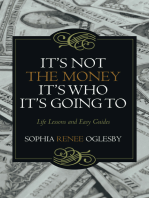 It’S Not the Money, It’S Who It’S Going To: Life Lessons and Easy Guides