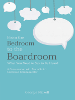 From the Bedroom to the Boardroom: What You Need to Say to Be Heard: A Conversation with Maria Smith, Conscious Communicator
