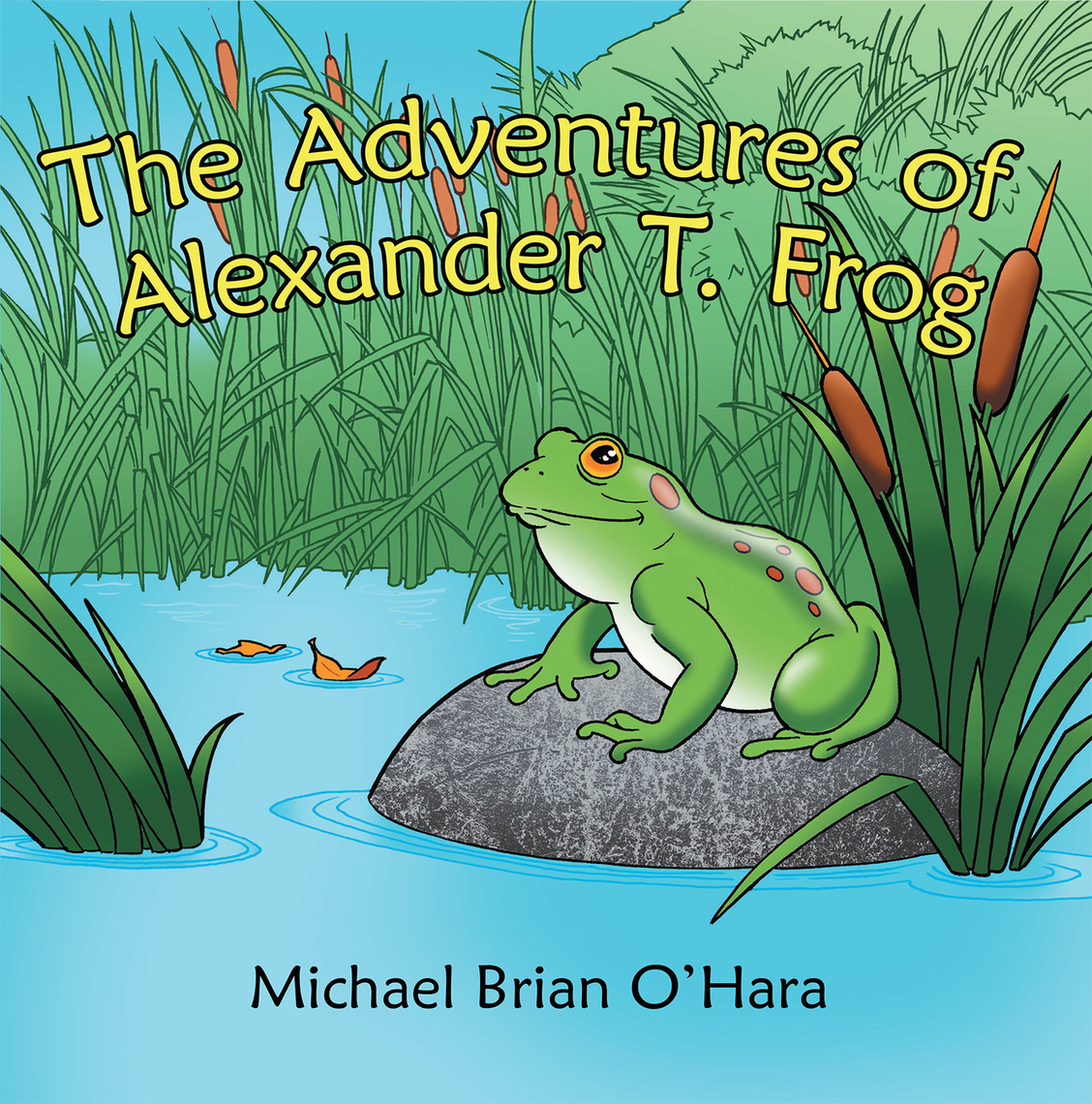 The Adventures of Alexander T. Frog by Michael Brian O’Hara - Ebook ...