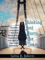 Thinking Just Hurts the Team: Find Happiness and Ignite Your Full Potential by Taking the Principles of Yoga to the Workplace