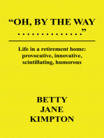 Oh, by the Way...: Life in a Retirement Home:Provocative, Innovative, Scintillating, Humorous
