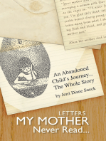 Letters My Mother Never Read...: An Abandoned Child's Journey...The Whole Story