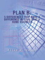 Plan B: 5 Differences That Make a Difference in Your Small/Home Business: 5 Differences That Make a Difference in Your Small/Home Business