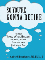 So You're Gonna Retire: Hit Your “Now What? Button”  Talk, Plan, "Re-Tire". Enter the New Retirement Age