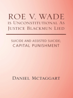 Roe V. Wade Is Unconstitutional as Justice Blackmun Lied: Suicide and Assisted Suicide; Capital Punishment