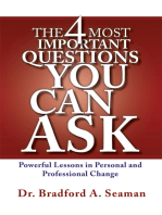 The 4 Most Important Questions You Can Ask: Powerful Lessons in Personal and Professional Change