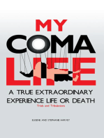 My Coma Life: A True Extraordinary Experience to Life and Death Trials and Tribulations