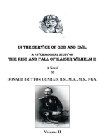 In the Service of God and Evil: A Psychological Study of the Rise and Fall of Kaiser Wilhelm Ii (Volume Ii)