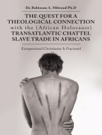 The Quest for a Theological Connection with the (African Holocaust) Transatlantic Chattel Slave Trade in Africans: Europeanized Christianity Is Fractured