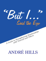 “But I . . .” Said the Ego: A Guide to Strengthening Relationships with Yourself and Others