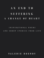 An End to Suffering a Change of Heart: Inspirational Poems and Short Stories from Life