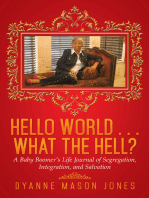 Hello World . . . What the Hell?: A Baby Boomer’S Life Journal of Segregation, Integration, and Salvation