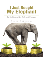 I Just Bought My Elephant: Be Stubborn, Get Rich and Prosper
