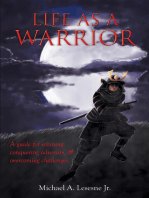 Life as a Warrior: A Guide for Winning, Conquering Adversity, & Overcoming Challenges