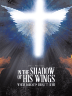 IN THE SHADOW OF HIS WINGS: WHERE DARKNESS TURNS TO LIGHT