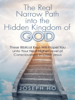 The Real Narrow Path into the Hidden Kingdom of God: These Biblical Keys Will Propel You Unto Your Next Higher Level of Consciousness in Christ Jesus