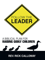 Follow the Leader: A Biblical Plan for Raising Godly Children