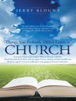 Things You Probably Didn't Learn in Church: End Time Events Made Simple What Is Heaven Really Like Proof That Jesus Lived, Died, and Rose Again Satan, Demons and the Invisible War All About Angels Can You Really Know Your Going to Heaven and More…….
