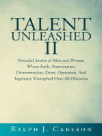 Talent Unleashed Ii: Powerful Stories of Men and Women  Whose Faith, Perseverance, Determination, Drive, Optimism and Ingenuity Triumphed over All Obstacles.
